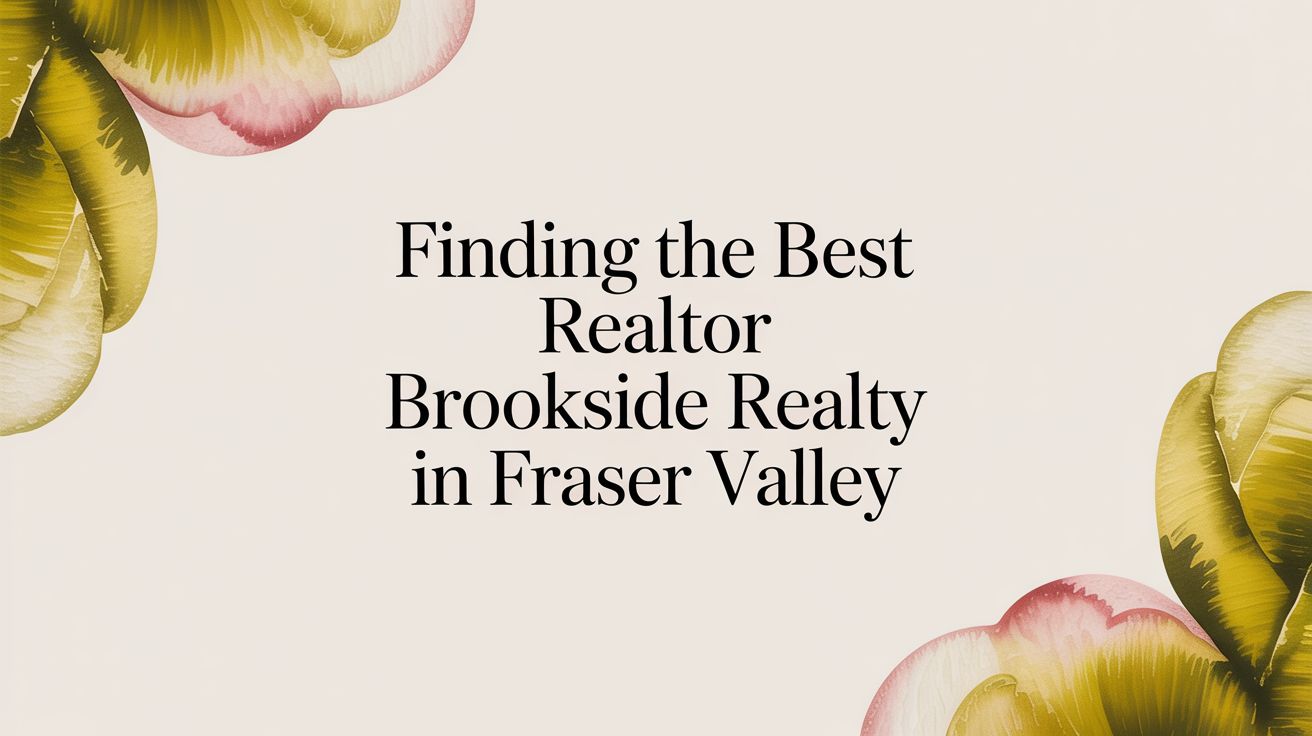 Finding the Best Realtor Brookside Realty in Fraser Valley