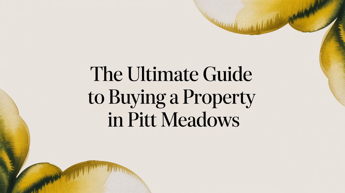 The Ultimate Guide To Buying A Property In Pitt Meadows