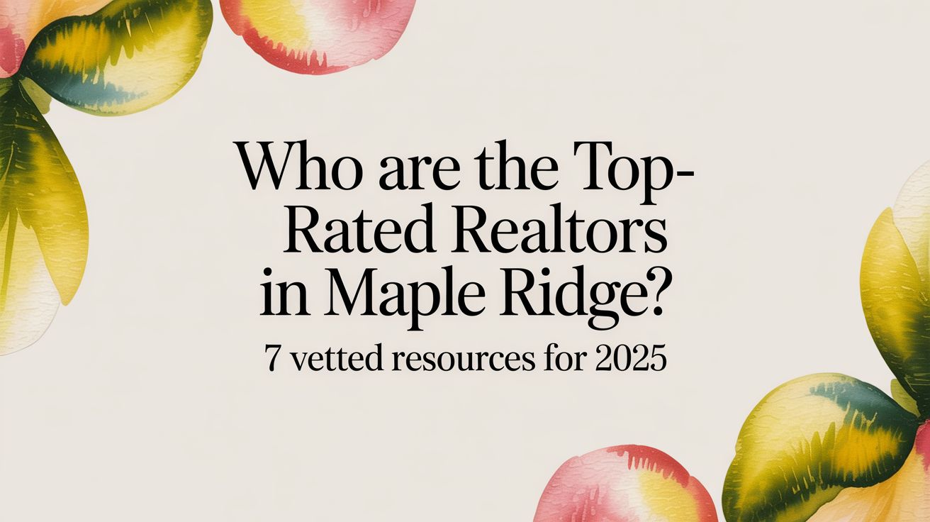 Who Are the Top-Rated Realtors in Maple Ridge? 7 Vetted Resources for 2025